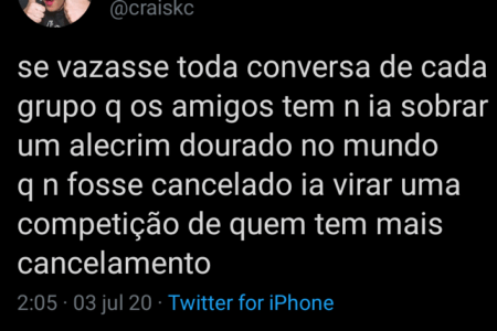 Print de um tweet que diz "se vazasse toda conversa de cada grupo que os amigos tem não ia sobrar um alecrim dourado no mundo que não fosse cancelado, ia virar uma competição de quem tem mais cancelamento. o que é cultura do cancelamento como afeta uso das redes sociais